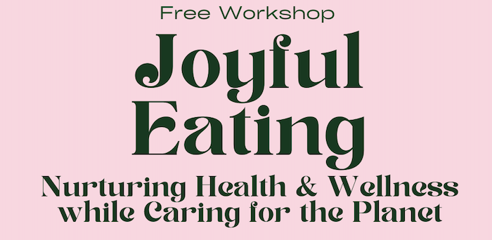 Joyful Eating, Nurturing our Health & Wellness